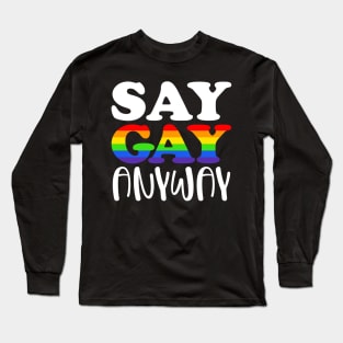 Say Gay Anyway Long Sleeve T-Shirt